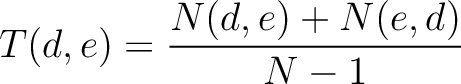 $\displaystyle T(d, e) = \frac{N(d, e) + N(e, d)}{N - 1}$