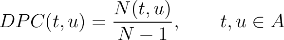 $\displaystyle DPC(t, u) = \frac{N(t, u)}{N - 1}, \qquad t, u \in {A}$