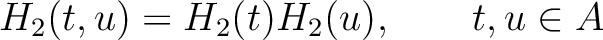 $\displaystyle H_2(t, u) = H_2(t)H_2(u), \qquad t, u \in A$