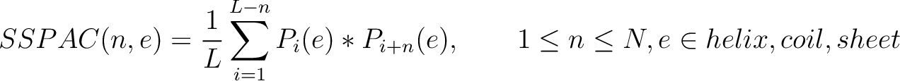 $\displaystyle SSPAC(n, e) = \frac{1}{L} \sum_{i=1}^{L-n} P_i(e)*P_{i+n}(e), \qquad 1 \leq n \leq N, e \in {helix, coil, sheet}$