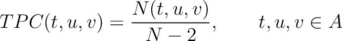 $\displaystyle TPC(t, u, v) = \frac{N(t, u, v)}{N - 2}, \qquad t, u, v \in {A}$