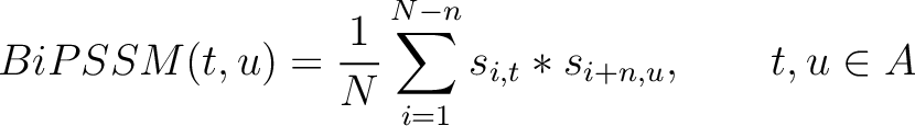 $\displaystyle BiPSSM(t, u) = \frac{1}{N} \sum_{i=1}^{N-n} s_{i, t}*s_{i+n, u}, \qquad t, u \in A$