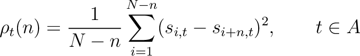 $\displaystyle \rho_t(n) = \frac{1}{N-n} \sum_{i=1}^{N-n} (s_{i, t} - s_{i+n, t})^2, \qquad t \in A$